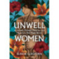 Unwell Women A Journey Through Medicine and Myth in a Man-made World