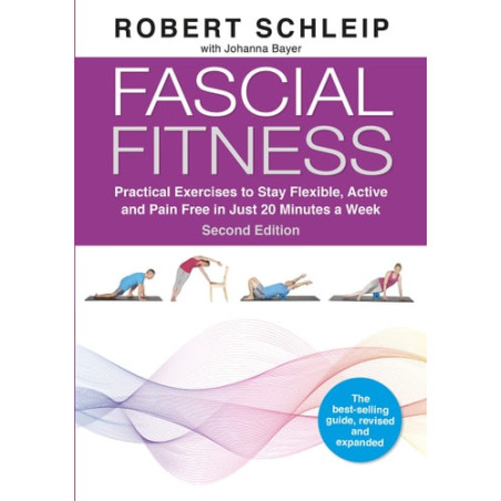 Fascial Fitness Practical Exercises to Stay Flexible, Active and Pain Free in Just 20 Minutes a Week