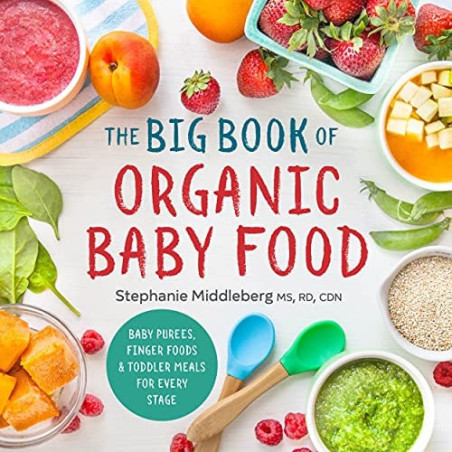 The Big Book of Organic Baby Food Baby Purées, Finger Foods, and Toddler Meals For Every Stage