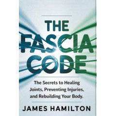 The Fascia Code: The Secrets to Healing Joints, Preventing Injuries, and Rebuilding Your Body