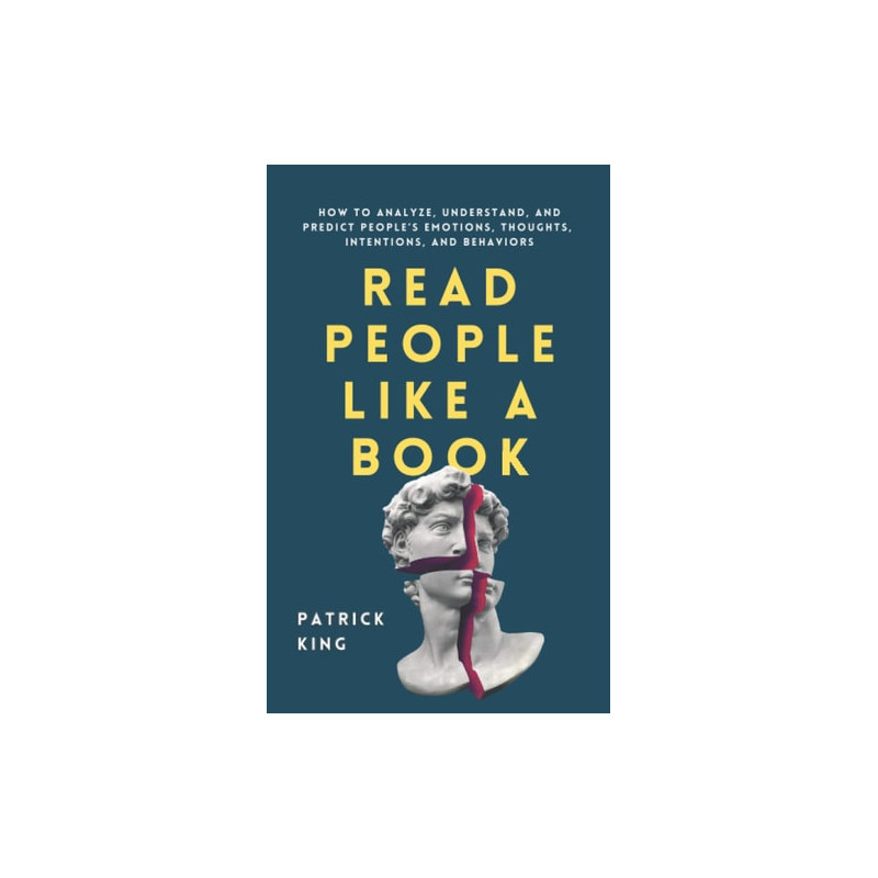 Read People Like a Book How to Analyze Understand, and Predict People's Emotions, Throughts, Intentions, and Behaviors
