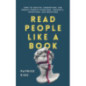 Read People Like a Book How to Analyze Understand, and Predict People's Emotions, Throughts, Intentions, and Behaviors