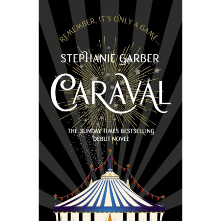 Caraval: the Sunday Times bestseller : the mesmerising and magical fantasy from the author of Once Upon a Broken Heart