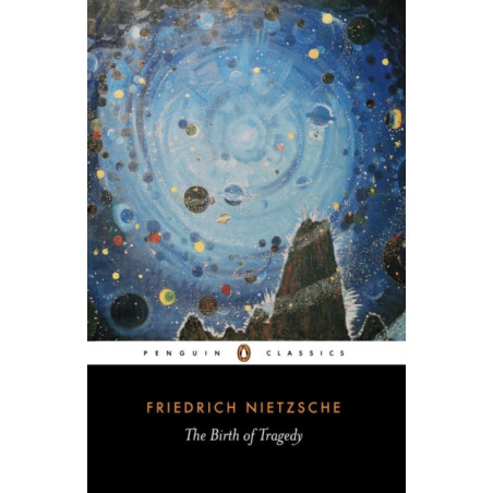 The Birth of Tragedy : Out of the Spirit of Music