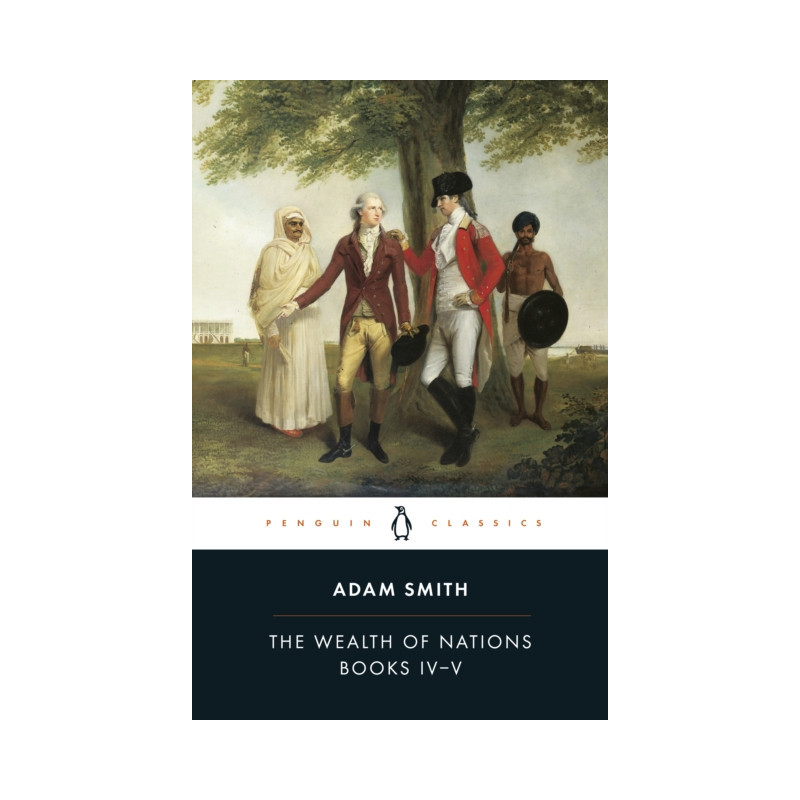 The Wealth of Nations : Books IV-V