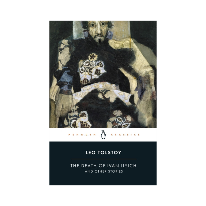 The Death of Ivan Ilyich and Other Stories The Death of Ivan Ilyich and Other Stories