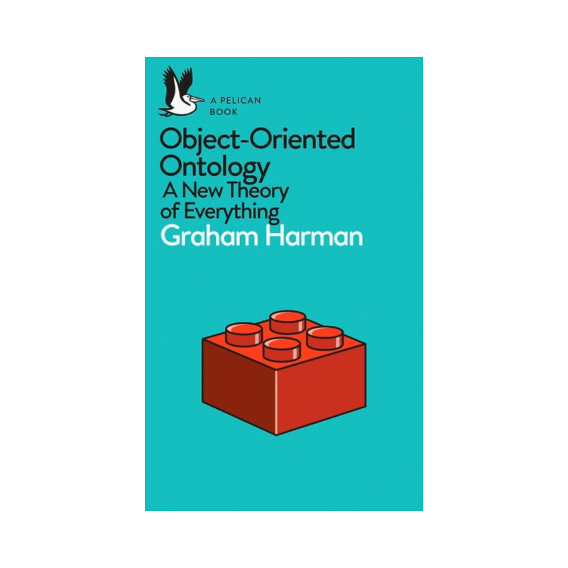 Object-Oriented Ontology : A New Theory of Everything