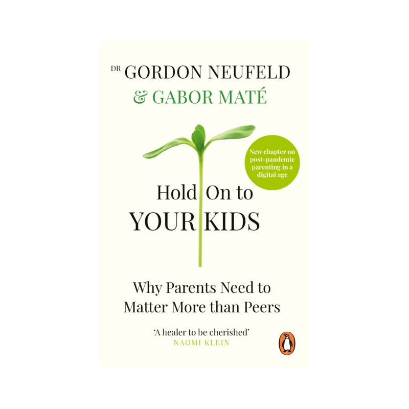Hold on to Your Kids : Why Parents Need to Matter More Than Peers