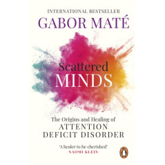 Scattered Minds : The Origins and Healing of Attention Deficit Disorder