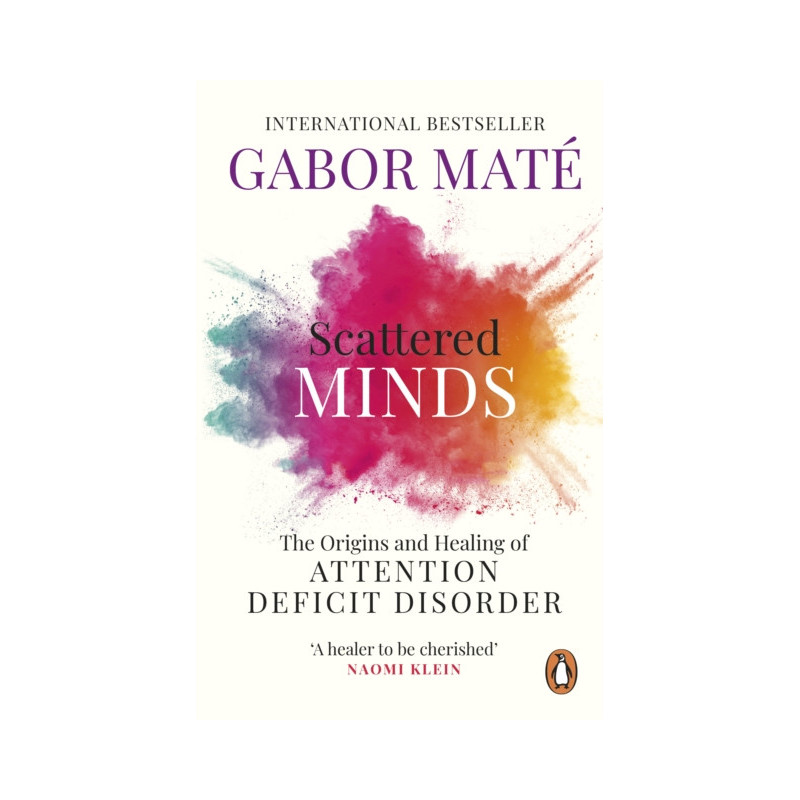 Scattered Minds : The Origins and Healing of Attention Deficit Disorder Scattered Minds : The Origins and Healing of Attention Deficit Disorder