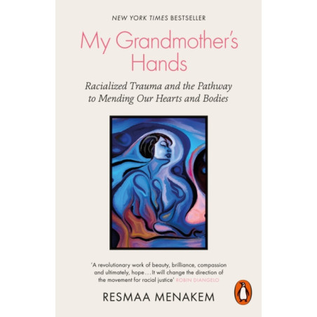 My Grandmother's Hands : Racialized Trauma and the Pathway to Mending Our Hearts and Bodies