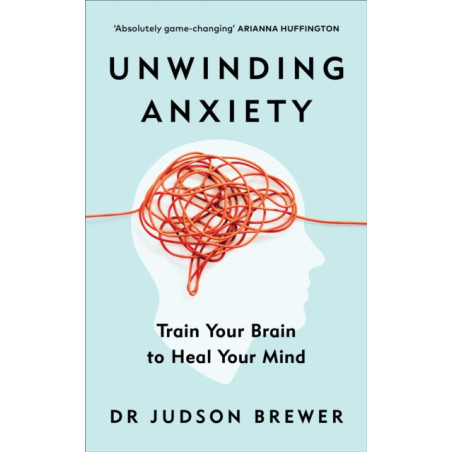 Unwinding Anxiety : Train Your Brain to Heal Your Mind