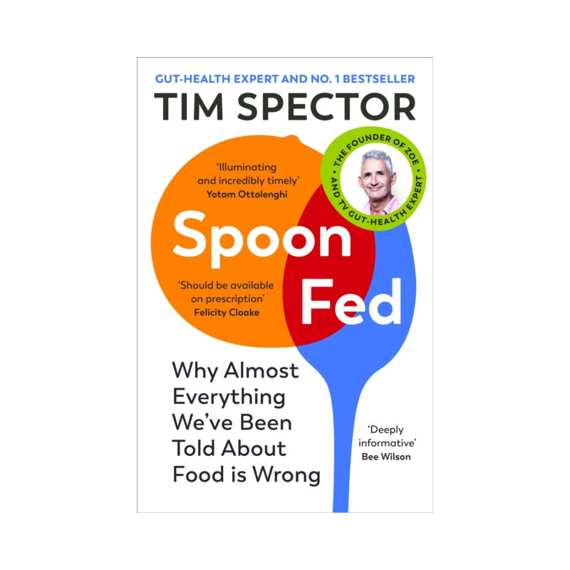 Spoon-Fed : Why almost everything we’ve been told about food is wrong