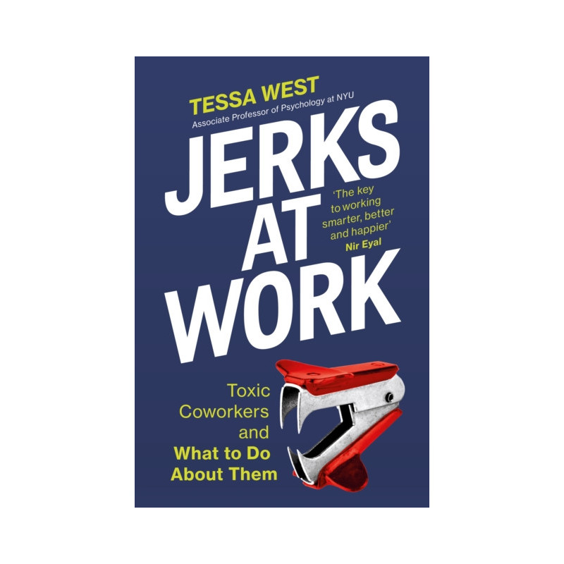 Jerks at Work : Toxic Coworkers and What to do About Them