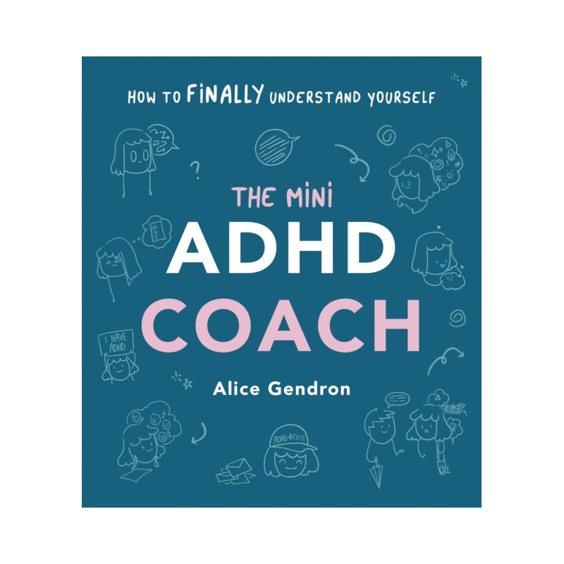 The Mini ADHD Coach : How to (finally) Understand Yourself
