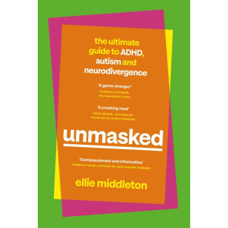 UNMASKED : The Ultimate Guide to ADHD, Autism and Neurodivergence