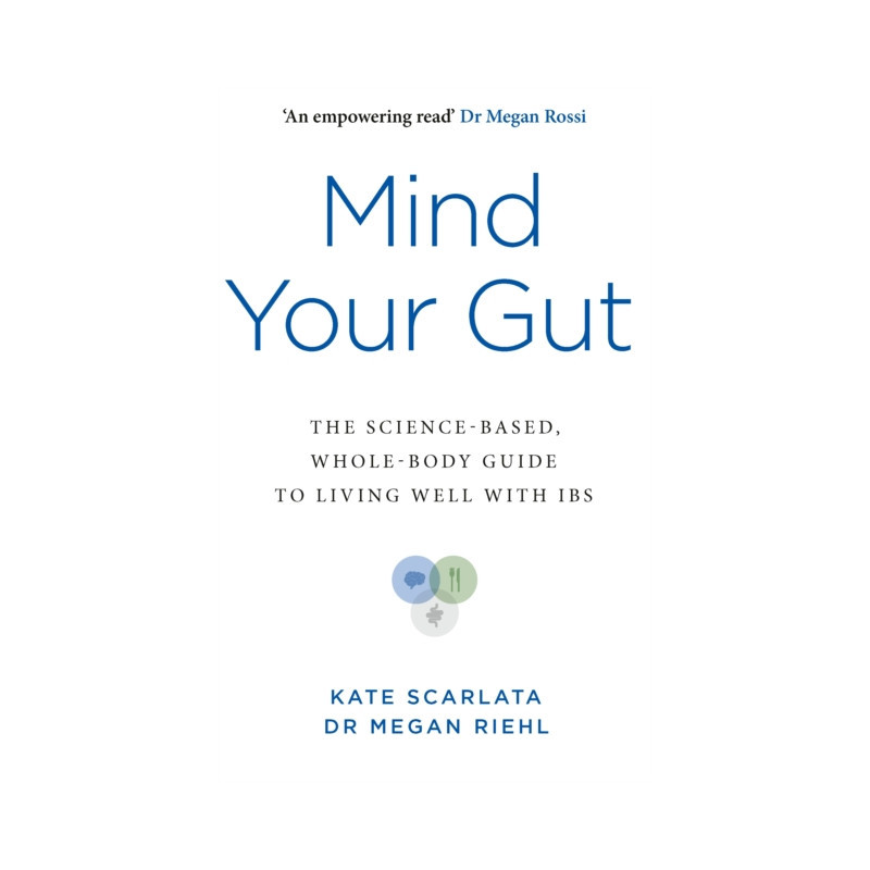 Mind Your Gut : The Science-based, Whole-body Guide to Living Well with IBS