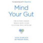 Mind Your Gut : The Science-based, Whole-body Guide to Living Well with IBS