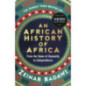An African History of Africa : From the Dawn of Humanity to Independence An African History of Africa : From the Dawn of Humanity to Independence