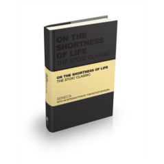 On the Shortness of Life : The Stoic Classic