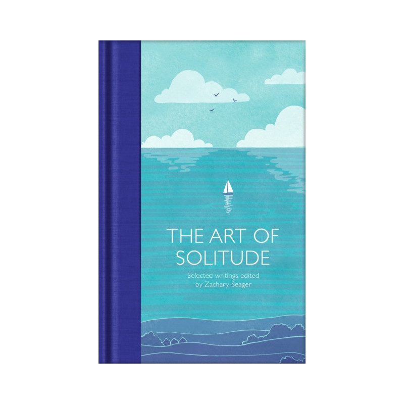 The Art of Solitude : Selected Writings The Art of Solitude : Selected Writings