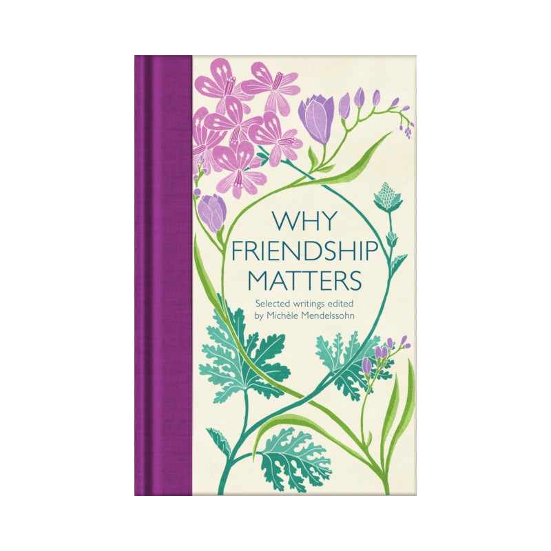 Why Friendship Matters : Selected Writings Why Friendship Matters : Selected Writings