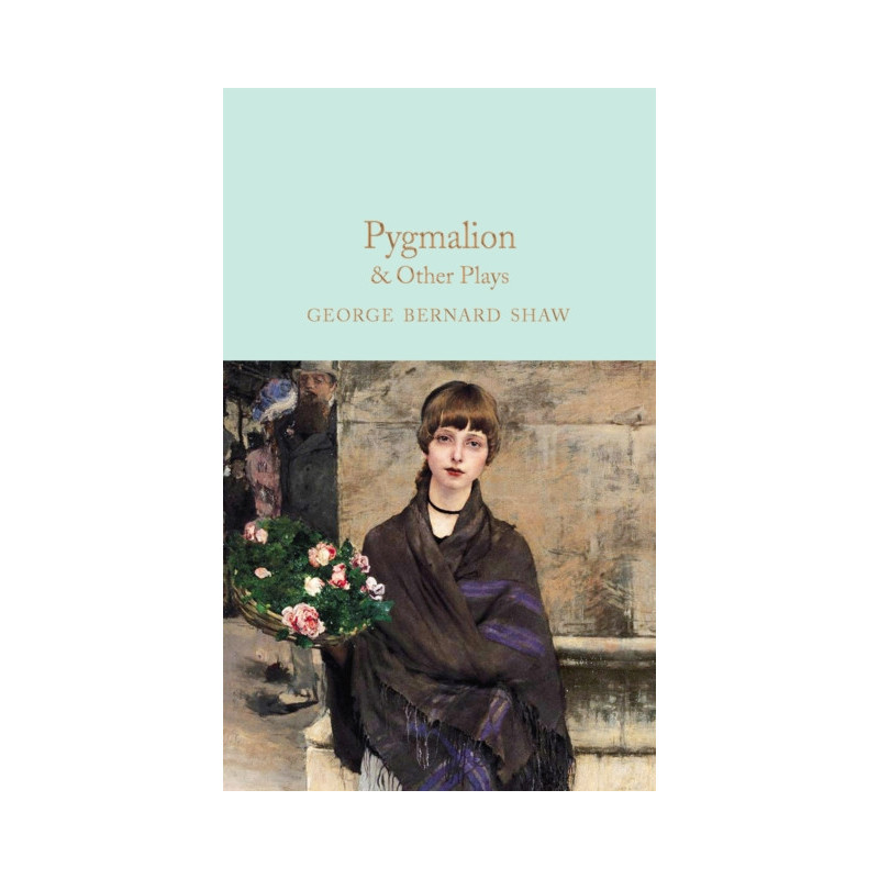 Pygmalion & Other Plays