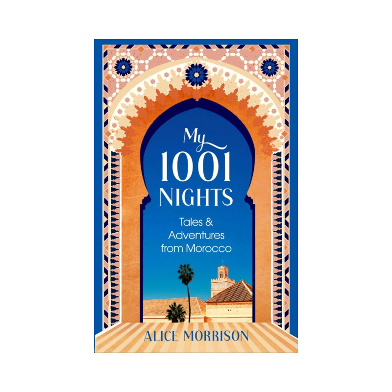 My 1001 Nights : Tales and Adventures from Morocco