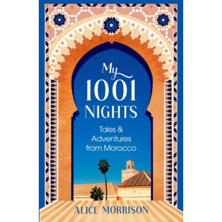 My 1001 Nights : Tales and Adventures from Morocco