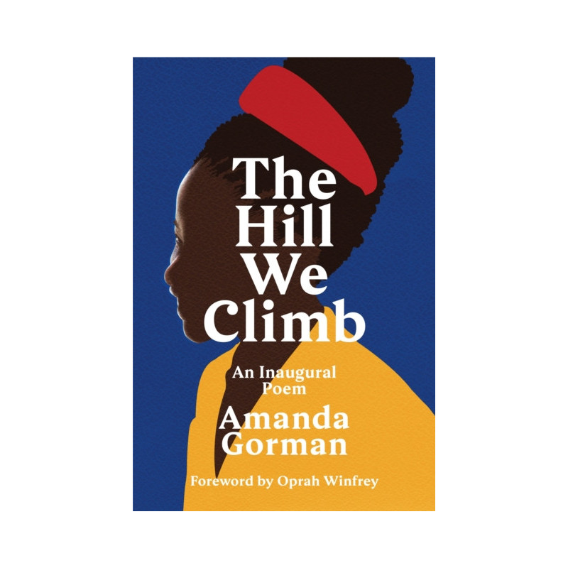 The Hill We Climb : An Inaugural Poem The Hill We Climb : An Inaugural Poem