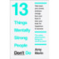 13 Things Mentally Strong People Don’t Do 13 Things Mentally Strong People Don’t Do