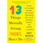 13 Things Mentally Strong Parents Don't Do : Raising Self-Assured Children and Training Their Brains for a Life of Happiness..