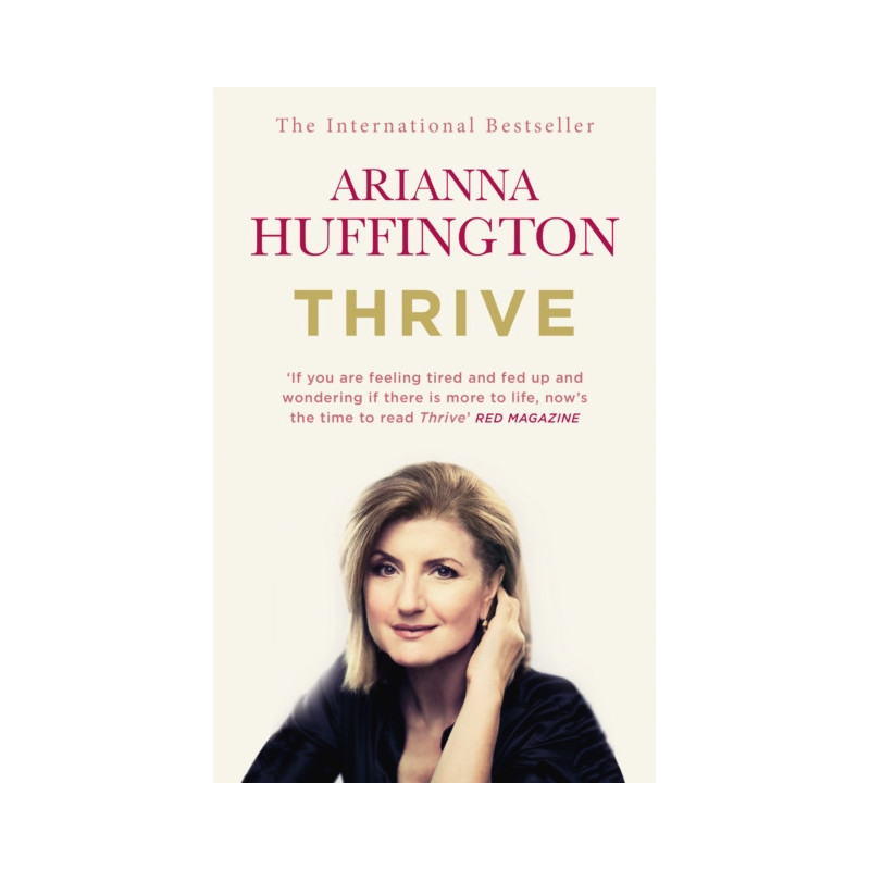 Thrive : The Third Metric to Redefining Success and Creating a Happier Life Thrive : The Third Metric to Redefining Success and Creating a Happier Life