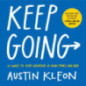 Keep Going : 10 Ways to Stay Creative in Good Times and Bad Keep Going : 10 Ways to Stay Creative in Good Times and Bad