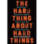 The Hard Thing About Hard Things : Building a Business When There Are No Easy Answers The Hard Thing About Hard Things : Building a Business When There Are No Easy Answers
