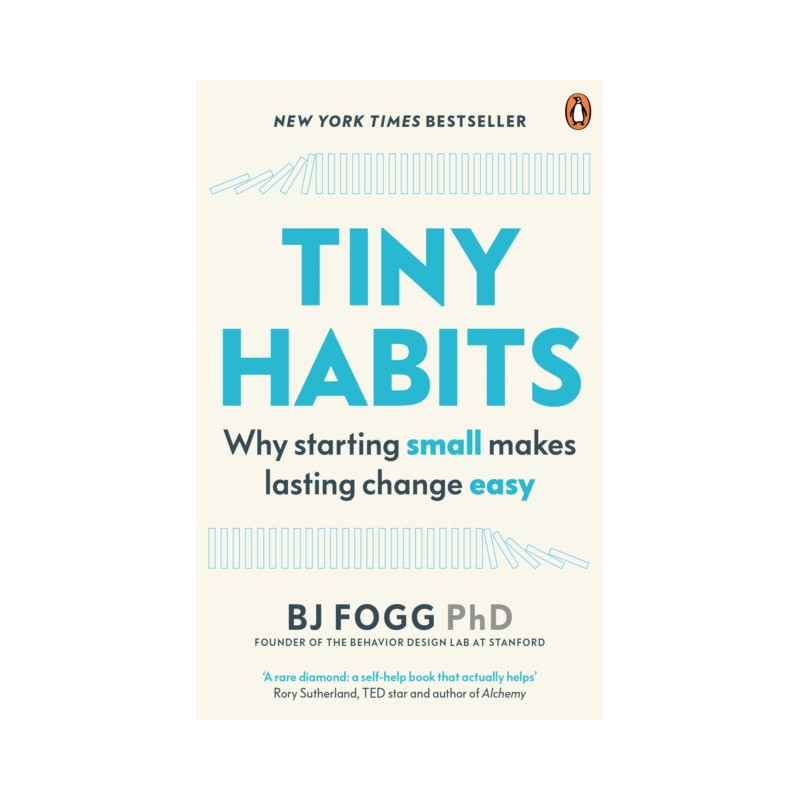 Tiny Habits : Why Starting Small Makes Lasting Change Easy Tiny Habits : Why Starting Small Makes Lasting Change Easy