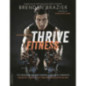 Thrive Fitness, 2d edition : The Program for Peak Mental and Physical Strength-Fueled by Clean, Plant-based, Whole Food Recipes