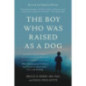 The Boy Who Was Raised as a Dog, 3rd Edition : And Other Stories from a Child Psychiatrist's Notebook