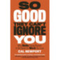 So Good They Can't Ignore You
