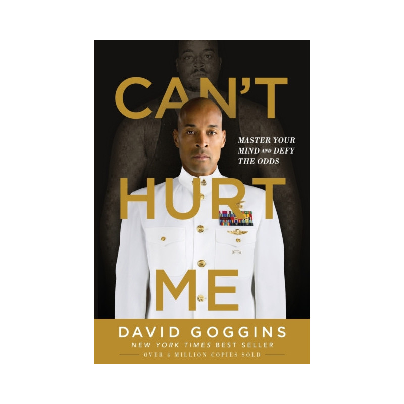 Can't Hurt Me : Master Your Mind and Defy the Odds Can't Hurt Me : Master Your Mind and Defy the Odds
