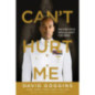 Can't Hurt Me : Master Your Mind and Defy the Odds Can't Hurt Me : Master Your Mind and Defy the Odds