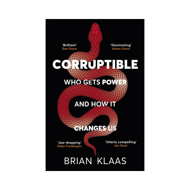 Corruptible : Who Gets Power and How it Changes Us