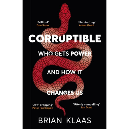 Corruptible : Who Gets Power and How it Changes Us