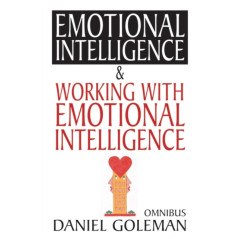Daniel Goleman Omnibus : "Emotional Intelligence",  "Working with EQ"