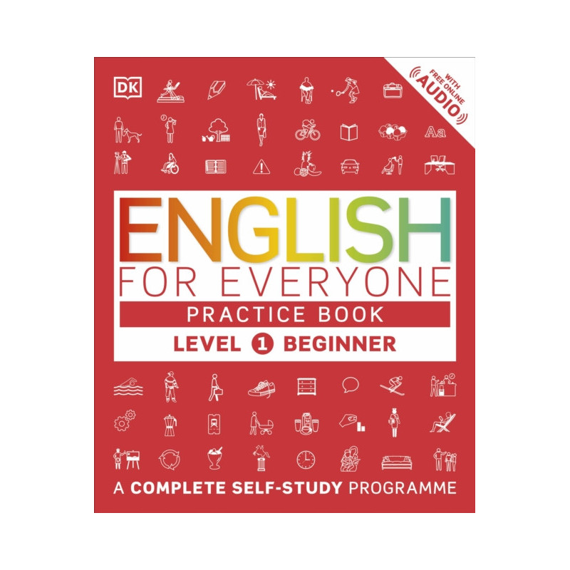 English for Everyone Practice Book Level 1 Beginner : A Complete Self-Study Programme English for Everyone Practice Book Level 1 Beginner : A Complete Self-Study Programme