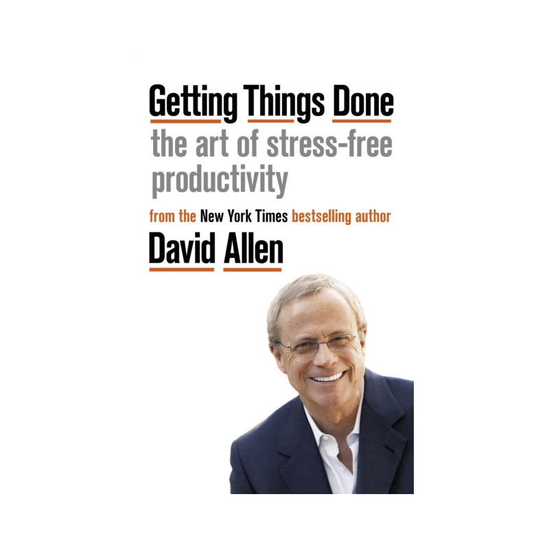 Getting Things Done : The Art of Stress-free Productivity