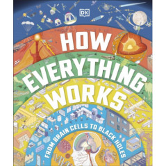 How Everything Works : From Brain Cells to Black Holes
