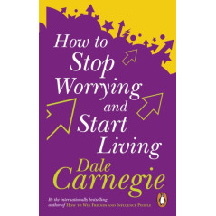 How To Stop Worrying And Start Living