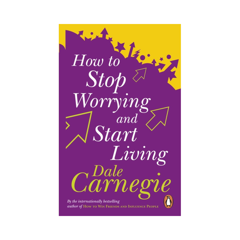 How To Stop Worrying And Start Living