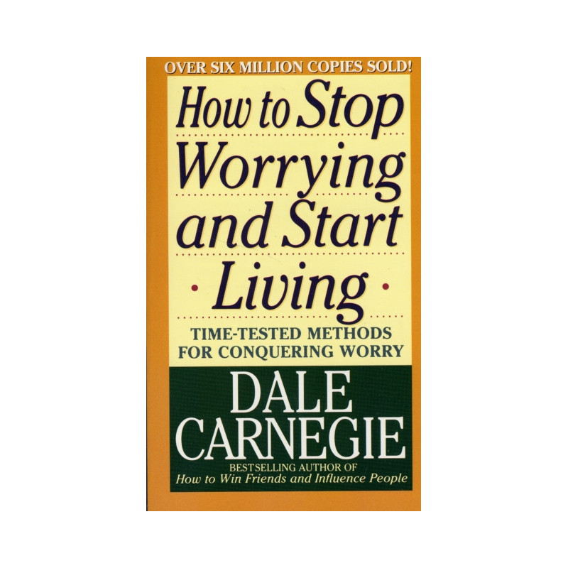 How to Stop Worrying and Start Living How to Stop Worrying and Start Living